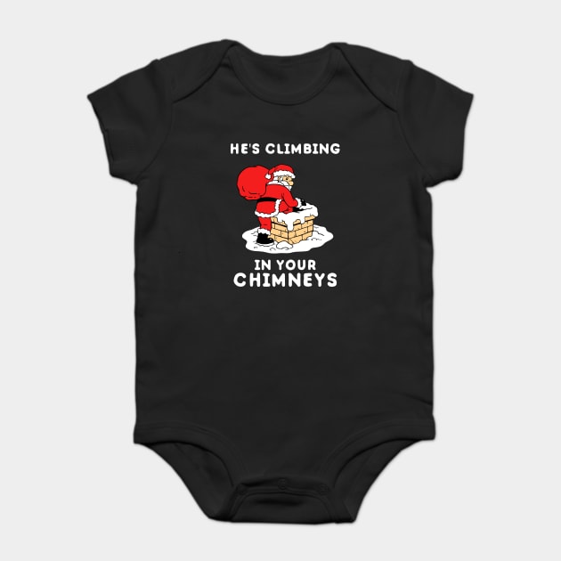 He's Climbing In Your Chimneys Baby Bodysuit by dumbshirts